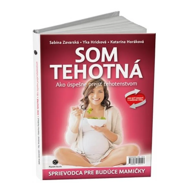 Som tehotná: Ako úspešne prejsť tehotenstvom - Katarína Horáková, Sabína Zavarská,Yka Hricková Kniha